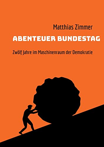 Abenteuer Bundestag: Zwölf Jahre im Maschinenraum der Demokratie von Books on Demand