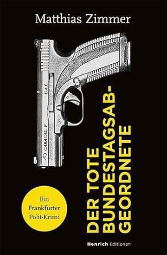 Der tote Bundestagsabgeordnete: Ein Frankfurter Polit-Krimi von Henrich Editionen