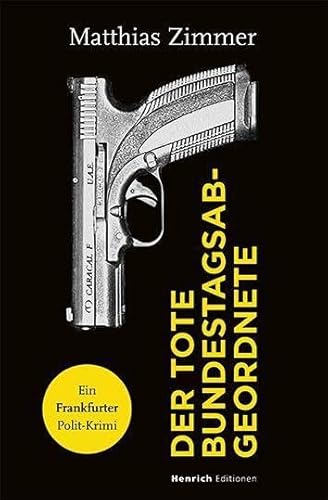 Der tote Bundestagsabgeordnete: Ein Frankfurter Polit-Krimi von Verlag Henrich Editionen