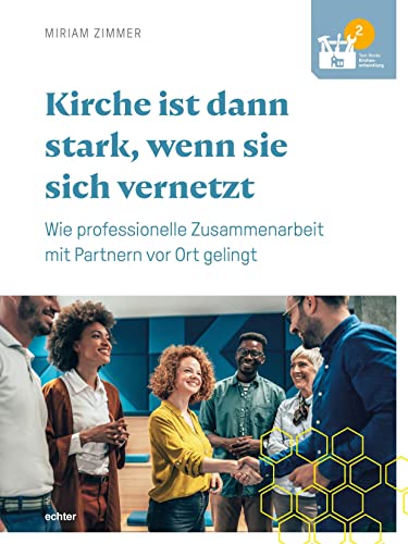 Kirche ist dann stark, wenn sie sich vernetzt: Wie professionelle Arbeit mit Partnern vor Ort gelingt (Tool-Books Kirchenentwicklung) von Echter Verlag GmbH