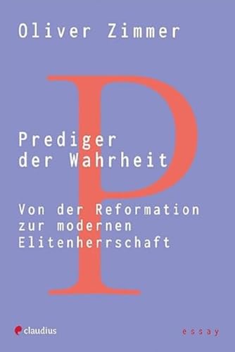 Prediger der Wahrheit: Von der Reformation zur modernen Elitenherrschaft von Claudius