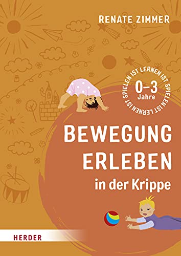 Bewegung erleben in der Krippe: 0-3 Jahre von VERLAG HERDER GMBH