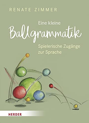 Eine kleine Ballgrammatik: Spielerische Zugänge zur Sprache von Herder Verlag GmbH