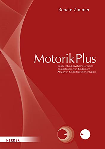 MotorikPlus [Manual]: Beobachtung motorischer, sensorischer, emotionaler, sozialer und kognitiver Kompetenzen von Kindern im Alltag von Kindertageseinrichtungen. Manual von Herder Verlag GmbH