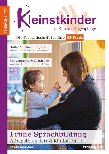 Frühe Sprachbildung - Alltagsintegriert & kindorientiert: Themenheft Kleinstkinder in Kita und Tagespflege von Verlag Herder