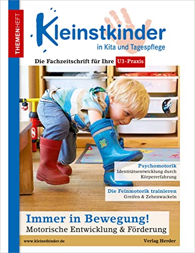 Immer in Bewegung! Motorische Entwicklung & Förderung: Themenheft Kleinstkinder in Kita und Tagespflege