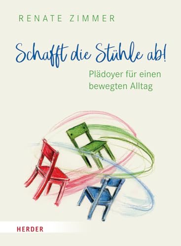 Schafft die Stühle ab!: Plädoyer für einen bewegten Alltag (HERDER spektrum) von Verlag Herder