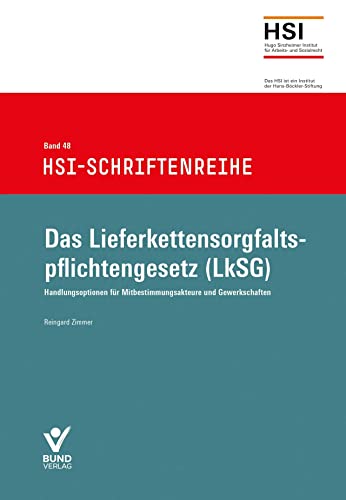 Das Lieferkettensorgfaltspflichtengesetz (LkSG): Handlungsoptionen für Mitbestimmungsakteure und Gewerkschaften, HSI-Schriftenreihe Band 48