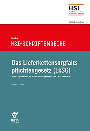 Das Lieferkettensorgfaltspflichtengesetz (LkSG): Handlungsoptionen für Mitbestimmungsakteure und Gewerkschaften, HSI-Schriftenreihe Band 48