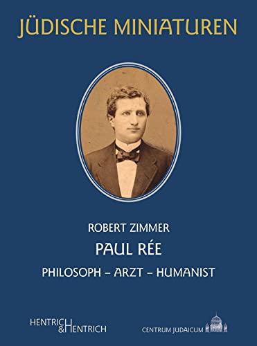 Paul Rée: Philosoph – Arzt – Humanist (Jüdische Miniaturen: Herausgegeben von Hermann Simon)