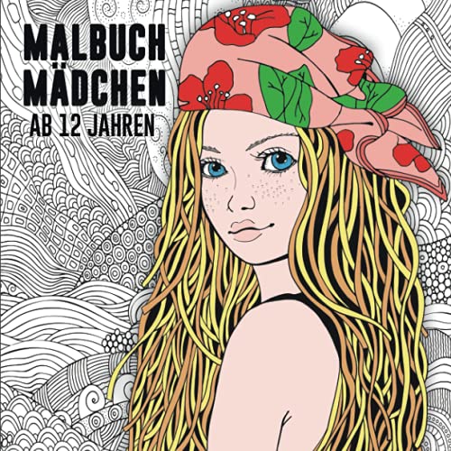 Malbuch Mädchen ab 12 Jahren: Eine perfekte Geschenkidee für Mädchen, Teenager und Erwachsene. Das Ausmalbuch zur Entspannung und Kreativität. Malbuch Mädchen ab 12 Jahren: Eine perfekte Geschenkidee für Mädchen, Teenager und Erwachsene. Das Ausmalbuch zur Entspannung und Kreativität.