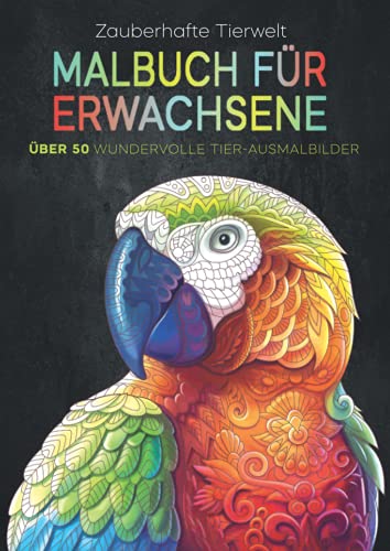 ZAUBERHAFTE TIERWELT – MALBUCH FÜR ERWACHSENE: Über 50 wundervolle Tier-Ausmalbilder: Dieses schöne Anti Stress Ausmalbuch dient perfekt als Geburtstagsgeschenk für Frauen und Männer. von Kreativbedruckung