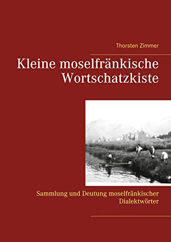 Kleine moselfränkische Wortschatzkiste: Sammlung und Deutung moselfränkischer Dialektwörter von Books on Demand