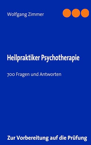 Heilpraktiker Psychotherapie: 700 Fragen und Antworten