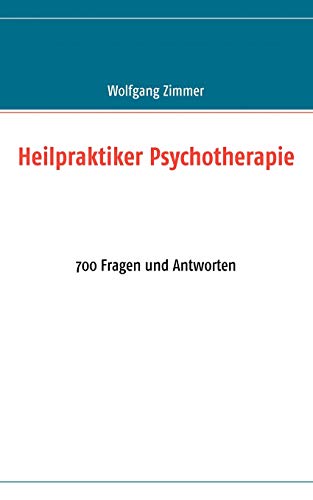 Heilpraktiker Psychotherapie: 700 Fragen und Antworten von Books on Demand GmbH