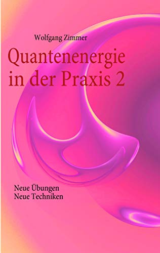 Quantenenergie in der Praxis 2: Neue Übungen, neue Techniken