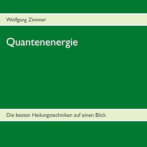 Quantenenergie: Die besten Heilungstechniken auf einen Blick