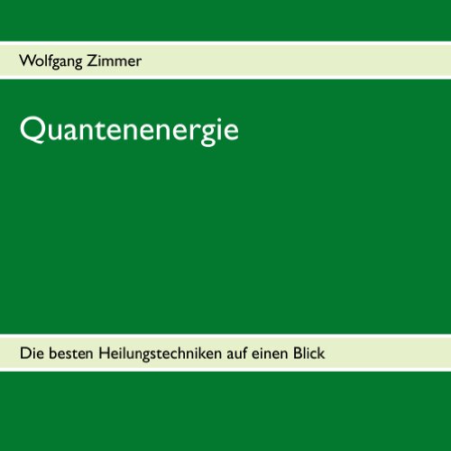 Quantenenergie: Die besten Heilungstechniken auf einen Blick