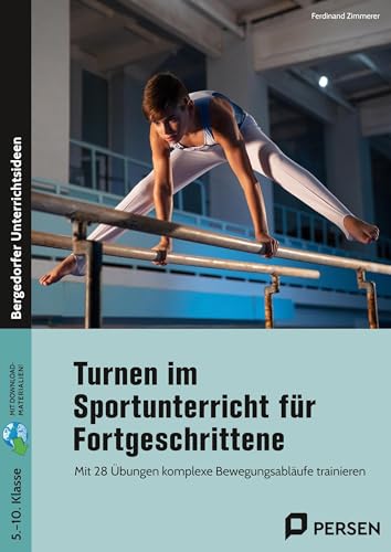 Turnen im Sportunterricht für Fortgeschrittene: Mit 28 Übungen komplexe Bewegungsabläufe trainieren (5. bis 10. Klasse) von Persen Verlag i.d. AAP