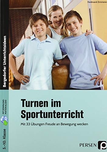 Turnen im Sportunterricht: Mit 33 Übungen Freude an Bewegung wecken (5. bis 10. Klasse)
