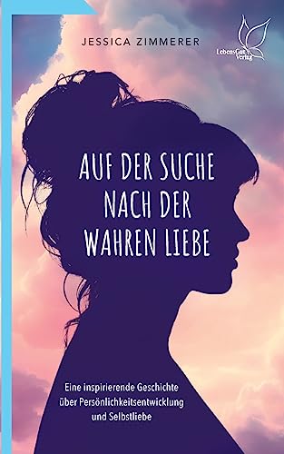 Auf der Suche nach der wahren Liebe: Eine inspirierende Geschichte über Persönlichkeitsentwicklung und Selbstliebe: Eine inspirierende Geschichte über ... Beziehungen und tiefsinnige Erkenntnisse. von LebensGut-Verlag