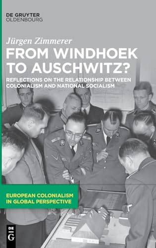 From Windhoek to Auschwitz?: Reflections on the Relationship between Colonialism and National Socialism (European Colonialism in Global Perspective, 1) von De Gruyter Oldenbourg