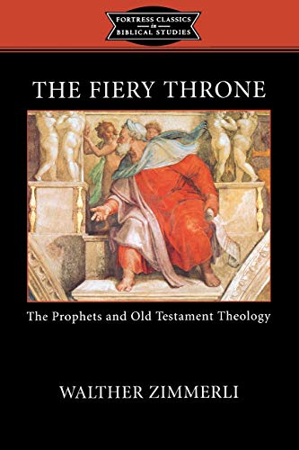 The Fiery Throne: The Prophets and Old Testament Theology (Fortress Classics in Biblical Studies)