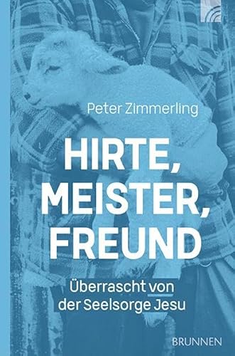 Hirte, Meister, Freund: Überrascht von der Seelsorge Jesu (Felicitas Brandt, Faith.Hope.Love)