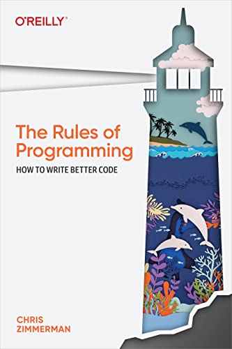 The Rules of Programming: How to Write Better Code von O'Reilly Media