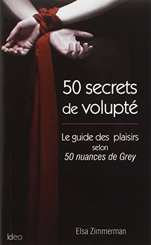 50 secrets de volupté: Le guide des plaisirs selon 50 nuances de Grey von IDEO