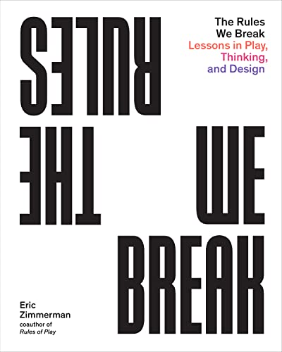 The Rules We Break: Lessons in Play, Thinking, and Design von Princeton Architectural Press