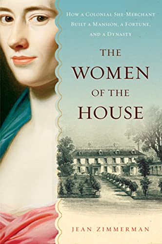 Women of the House: How a Colonial She-Merchant Built a Mansion, a Fortune, and a Dynasty von Mariner