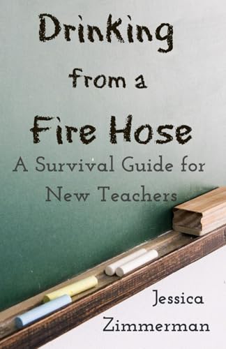 Drinking from a Fire Hose: A Survival Guide for New Teachers