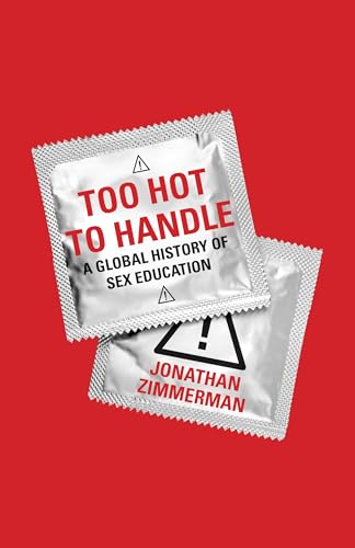 Too Hot to Handle: A Global History of Sex Education von Princeton University Press