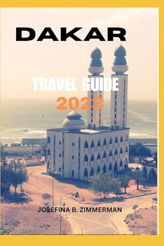 Dakar Travel Guide 2023: Discover Dakar: Senegal's Gem by the Atlantic – Your Essential Travel Companion for 2023 (Wanderer's Guide Series)