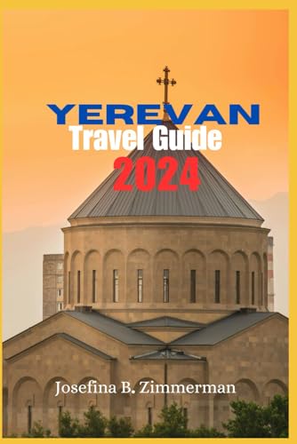 Yerevan Travel Guide 2024: Yerevan Unveiled: Beyond Brandy and Baklava - A Traveler's Guide to Armenia's Soulful Capital (2024 Edition) (Wanderer's Guide Series) von Independently published