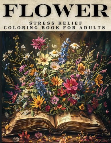 Stress Relief Coloring Book For Adults Relaxation, Flower Coloring Book For Women, Beautiful Flower & Botanical Floral Prints, Perfect Gift For Nature Lovers to Minimize Anxiety & Stress von Independently published