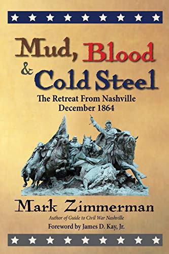 Mud, Blood and Cold Steel: The Retreat from Nashville, December 1864 von Zimco Publications LLC