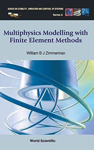 Multiphysics Modeling with Finite Element Methods (Series on Stability, Vibration and Control of Systems: Series a, Band 18) von World Scientific Publishing Company