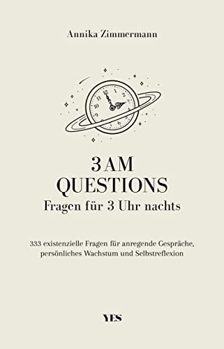 3 AM Questions – Fragen für 3 Uhr nachts: 333 existenzielle Fragen für anregende Gespräche, persönliches Wachstum und Selbstreflexion