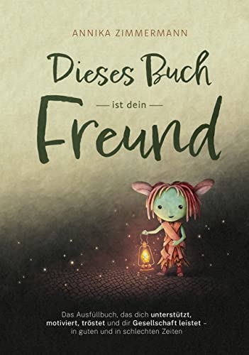 Dieses Buch ist dein Freund: Das Ausfüllbuch, das dich unterstützt, motiviert, tröstet und dir Gesellschaft leistet – in guten und in schlechten Zeiten von Yes Publishing