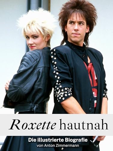 Roxette hautnah - Komplett in Farbe: Die illustrierte Biografie von FlipFlop