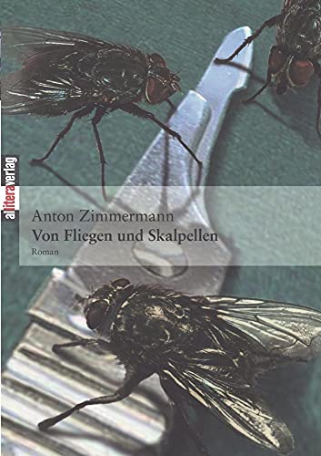 Von Fliegen und Skalpellen: Roman