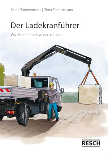 Der Ladekranführer: Was Geräteführer wissen müssen: Was der Geräteführer wissen muss Der Ladekranführer: Was Geräteführer wissen müssen: Was der Geräteführer wissen muss