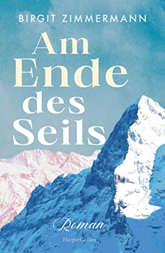 Am Ende des Seils: Roman | Eine außergewöhnliche Frau und Bergsteigerin, die ihrer Zeit voraus ist