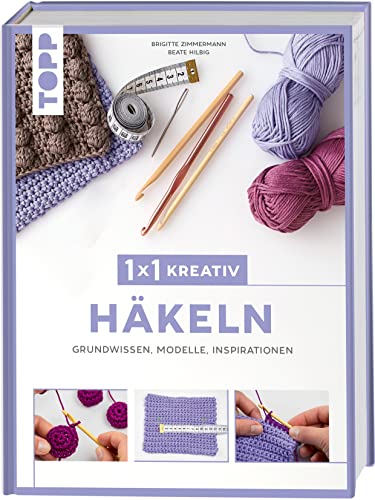 1x1 kreativ Häkeln: Grundwissen, Modelle, Inspirationen von Frech