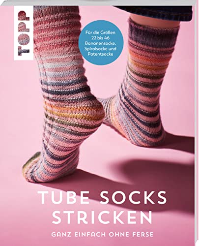 Tube Socks stricken – ganz einfach ohne Ferse: Bananensocke, Spiralsocke und Patentsocke für die Größen 22 bis 46 Tube Socks stricken – ganz einfach ohne Ferse: Bananensocke, Spiralsocke und Patentsocke für die Größen 22 bis 46
