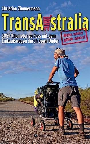 TransAustralia: 3059 Kilometer zu Fuss mit dem Einkaufswagen durch Down Under