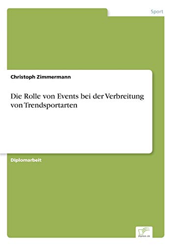 Die Rolle von Events bei der Verbreitung von Trendsportarten von Diplomarbeiten Agentur