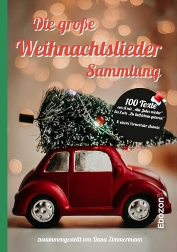 Die große Weihnachtslieder Sammlung: 100 Texte von A wie »Alle Jahre wieder« bis Z wie »Zu Bethlehem geboren« und einem Vorwort der Autorin